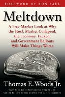 Meltdown: A Free-Market Look at Why the Stock Market Collapsed, the Economy Tanked, and the Government Bailout