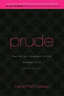 Prude: How the Sex-Obsessed Culture Damages Girls (and America, Too!)