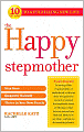 The Happy Stepmother: Stay Sane, Empower Yourself, Thrive in Your New Family
