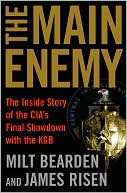Main Enemy: The Inside Story of the CIA's Final Showdown with the KGB