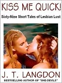 Kiss Me Quick!: Sixty-Nine Short Tales of Lesbian Lust