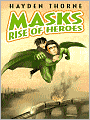 Rise of Heroes (Hayden Thorne's Masks Series)