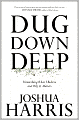 Dug Down Deep: Unearthing What I Believe and Why It Matters
