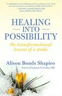 Healing into Possibility: The Transformational Lessons of a Stroke