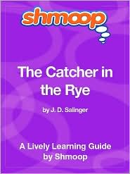 The Catcher in the Rye: Shmoop Learning Guide