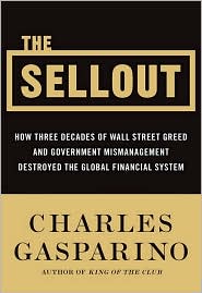The Sellout: How Three Decades of Wall Street Greed and Government Mismanagement Destroyed the Global Financial System