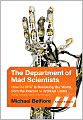 The Department of Mad Scientists: How DARPA Is Remaking Our World, from the Internet to Artificial Limbs