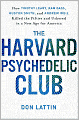 The Harvard Psychedelic Club: How Timothy Leary, Ram Dass, Huston Smith, and Andrew Weil Killed the Fifties and Ushered in a New Age for America