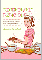 Deceptively Delicious: Simple Secrets to Get Your Kids Eating Good Food