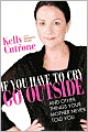 If You Have to Cry, Go Outside: And Other Things Your Mother Never Told You