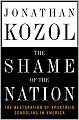 Shame of the Nation: The Restoration of Apartheid Schooling in America