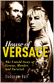 House of Versace: The Untold Story of Genius, Murder, and Survival