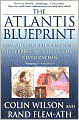 Atlantis Blueprint: Unlocking the Ancient Mysteries of a Long-Lost Civilization