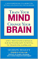 Train Your Mind, Change Your Brain: How a New Science Reveals Our Extraordinary Potential to Transform Ourselves