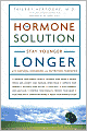 The Hormone Solution: Stay Younger Longer with Natural Hormone and Nutrition Therapies