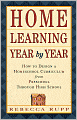 Home Learning Year by Year: How to Design a Homeschool Curriculum from Preschool Through High School