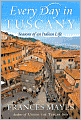 Every Day in Tuscany: Seasons of an Italian Life