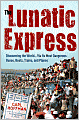 The Lunatic Express: Discovering the World...via Its Most Dangerous Buses, Boats, Trains, and Planes