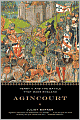 Agincourt: Henry V and the Battle That Made England