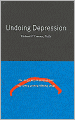 Undoing Depression: What Therapy Doesn't Teach You and Medication Can't Give You