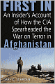 First In: An Insider's Account of How the CIA Spearheaded the War on Terror in Afghanistan