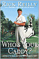 Who's Your Caddy?: Looping for the Great, Near Great, and Reprobates of Golf