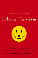 Liberal Fascism: The Secret History of the American Left, from Mussolini to the Politics of Meaning