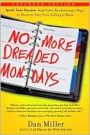 No More Mondays: Fire Yourself -- and Other Revolutionary Ways to Discover Your True Calling at Work