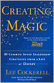 Creating Magic: 10 Common Sense Leadership Strategies from a Life at Disney