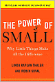 The Power of Small: Why Little Things Make All the Difference
