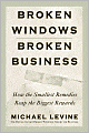 Broken Windows, Broken Business: How the Smallest Remedies Reap the Biggest Rewards