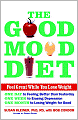 The Good Mood Diet: Feel Great While You Lose Weight