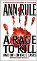 A Rage to Kill and Other True Cases (Ann Rule's Crime Files Series #6)