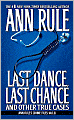 Last Dance, Last Chance and Other True Cases (Ann Rule's Crime Files Series #8)