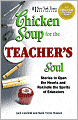 Chicken Soup for the Teacher's Soul: Stories to Open the Hearts and Rekindle the Spirit of Educators