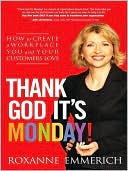 Thank God It's Monday!: How to Create a Workplace You and Your Customers Love