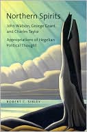 Northern Spirits: John Watson, George Grant, and Charles Taylor - Appropriations of Hegelian Political Thought