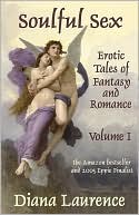 Soulful Sex Volume I: Erotic Tales of Fantasy and Romance