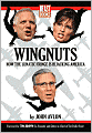Wingnuts: How the Lunatic Fringe is Hijacking America