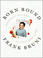 Born Round: The Secret History of a Full-Time Eater