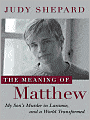 The Meaning of Matthew: My Son's Murder in Laramie, and a World Transformed