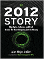 The 2012 Story: The Myths, Fallacies and Truth behind the Most Intriguing Date in History
