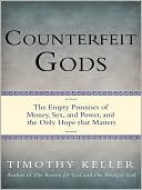 Counterfeit Gods: The Empty Promises of Money, Sex, and Power, and the Only Hope that Matters