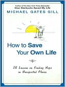 How to Save Your Own Life: 15 Lessons on Finding Hope in Unexpected Places