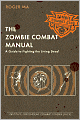 The Zombie Combat Manual: A Guide to Fighting the Living Dead