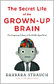 The Secret Life of the Grown-Up Brain: The Surprising Talents of the Middle-Aged Mind