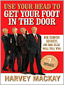 Use Your Head to Get Your Foot in the Door: Job Search Secrets No One Else Will Tell You