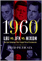 1960-LBJ vs. JFK vs. Nixon: The Epic Campaign That Forged Three Presidencies