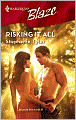 Risking It All (Harlequin Blaze #327)