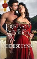 Pregnant by the Warrior by Denise Lynn: NOOK Book Cover
